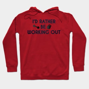 I Would Rather Be Working Out Hoodie